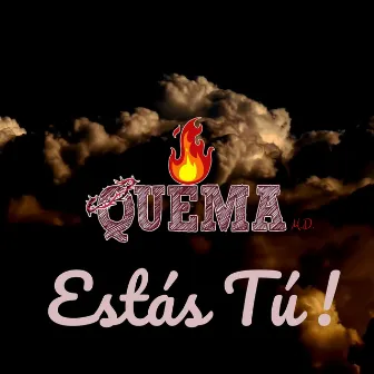 Estás Tú! by Quema M.D.