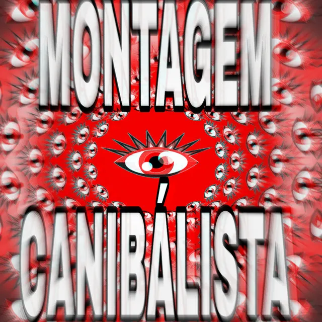 MONTAGEM CANIBÁLISTA