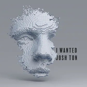 I Wanted by Josh Ton