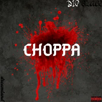 Choppa by Dip Black