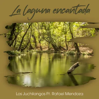 La Laguna Encantada by Los Juchilangos