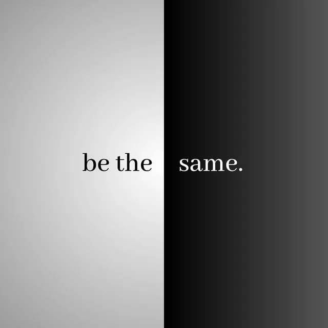 be the same