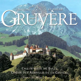 Chansons du Pays de Gruyère by Chœur Mixte de Bulle