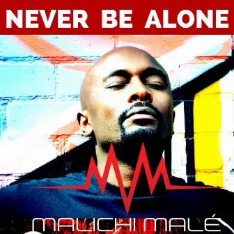 Never Be Alone by Malichi Male