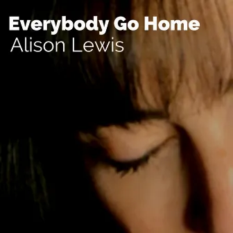 Everybody Go Home by Alison Lewis