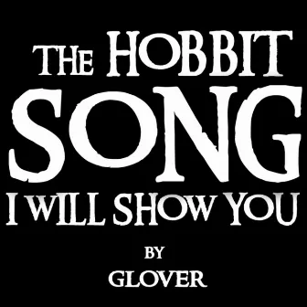 The Hobbit Song (I Will Show You) by Glover