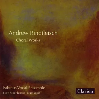 Rindflesch: Choral Works by Andrew Rindfleisch