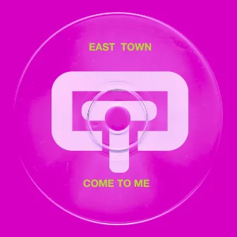 Come To Me by East Town