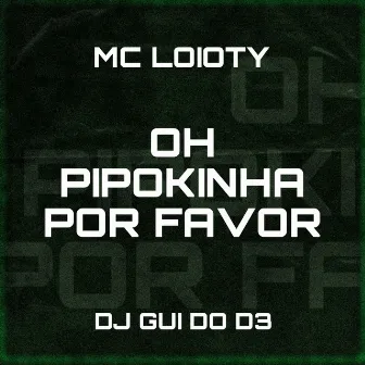 Ohh Pipokinha por Favor by DJ Gui do D3