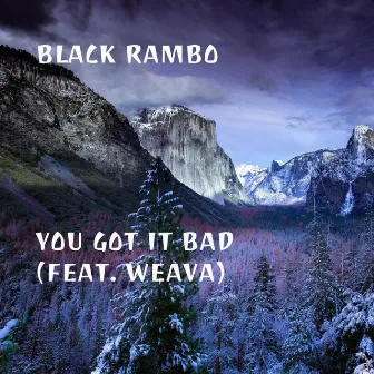 You Got It Bad by Black Rambo