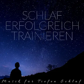 Schlaf Erfolgreich Trainieren - Musik für Tiefen Schlaf by Schlaf Musik Prime