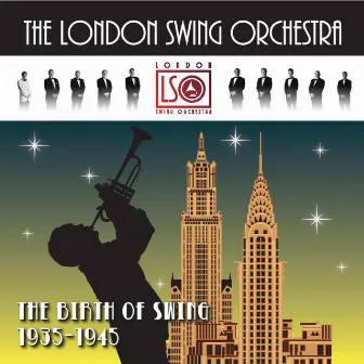 The Birth of Swing 1935-1945 by The London Swing Orchestra