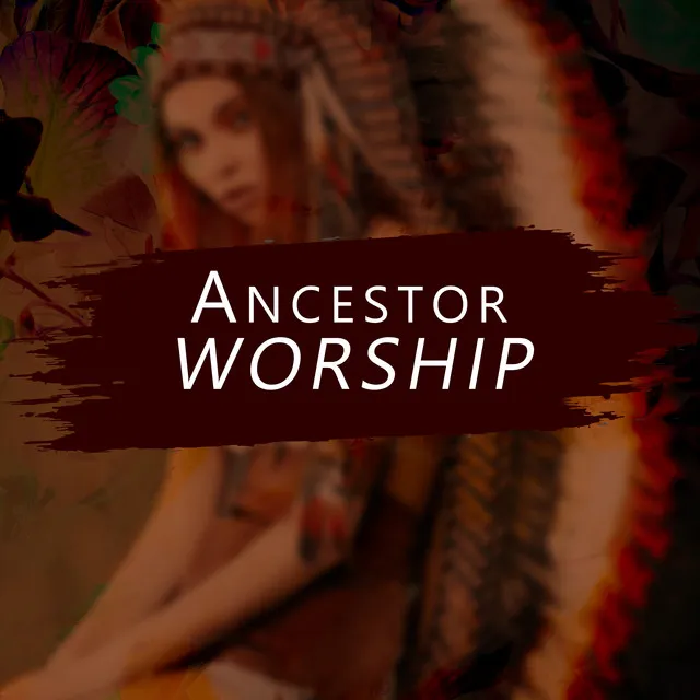 Ancestor Worship: Amerindian Shamanic Prayer for Healing