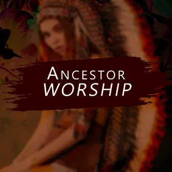 Ancestor Worship: Amerindian Shamanic Prayer for Healing by Native American Music World