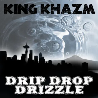 Drip Drop Drizzle by King Khazm