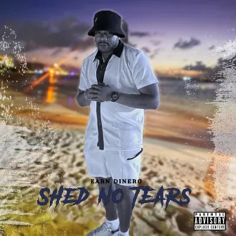 Shed No Tears by Earn Dinero