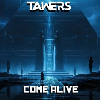 Come Alive by TAWERS