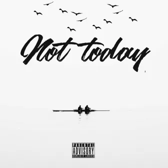 Not Today by 