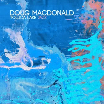 Toluca Lake Jazz by Doug Macdonald