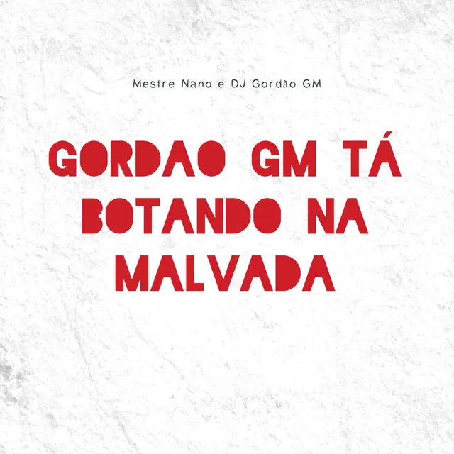 Gordão Gm Ta Botando na Malvada