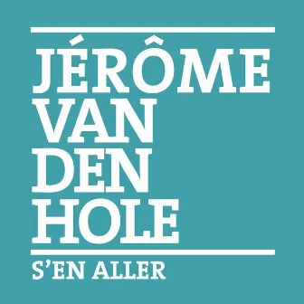 S'en aller by Jérôme Van Den Hole