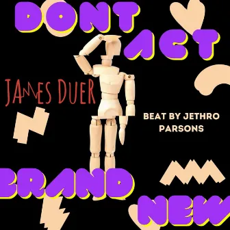 Don't Act Brand New by James Duer