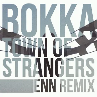 Town Of Strangers - Enn Remix by BOKKA