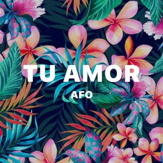 Tu Amor by AFO