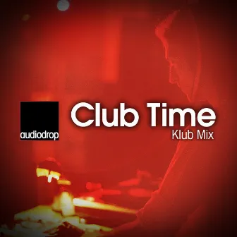 Club Time (Klub Mix) by Audiodrop