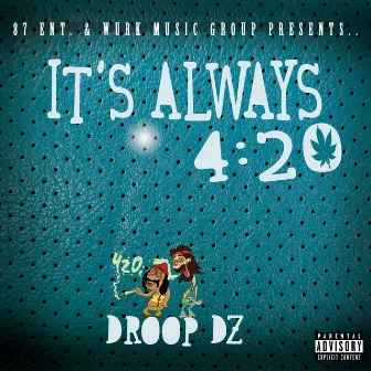 It's Always 4:20, Pt. One by Droop Dz