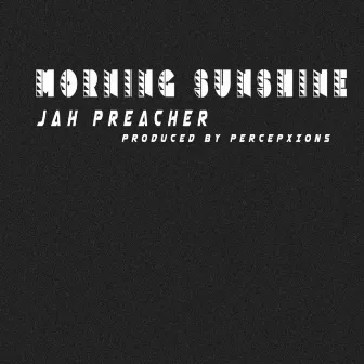 Morning Sunshine by JAH PREACHER