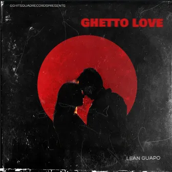 GHETTO LOVE by Lean Guapo