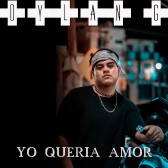 Yo Queria Amor by Dylan G