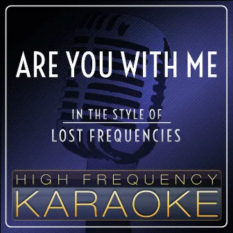 Are You With Me (Karaoke Version] [Originally Performed by Lost Frequencies] by High Frequency Karaoke