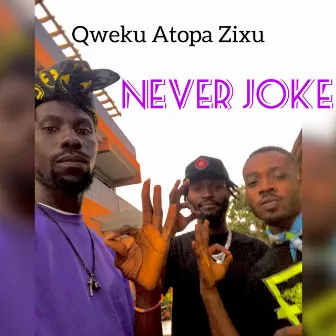 Never Joke by Qweku Atopa Zixu