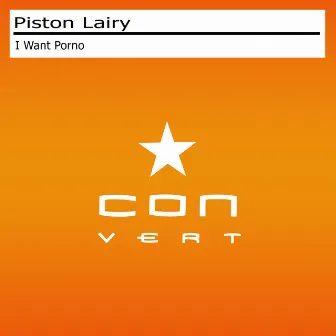 I Want Porno by Piston Lairy