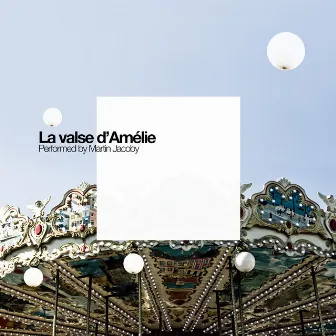 La valse d'Amélie by Martin Jacoby