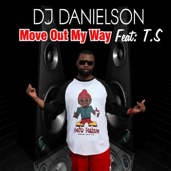 Move out My Way (feat. T.S) by DJ Danielson