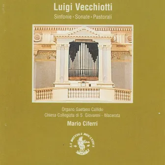 Vecchiotti: Sinfonie, Sonate, Pastorali: Organo Gaetano Callido Op. 305 (1792) (Chiesa Collegiata San Giovanni, Macerata, Italy) by Luigi Vecchiotti