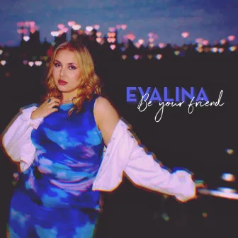 Be Your Friend by EVALINA