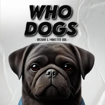 Who Dogs by Monster Dog