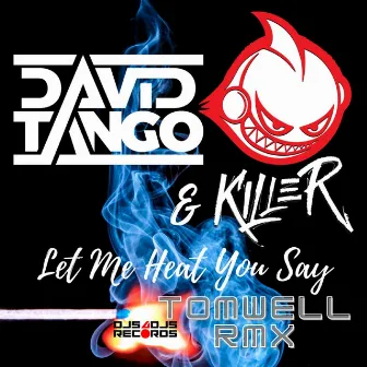 Let Me Hear You Say (Tomwell Remix) by Dj Killer