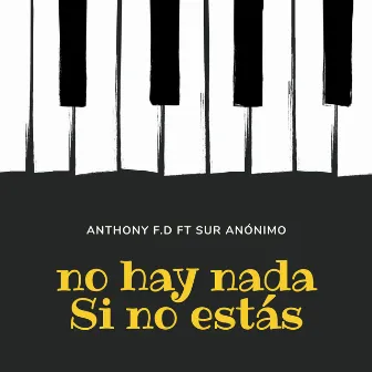 No Hay Nada Si No estás by Anthony F.D