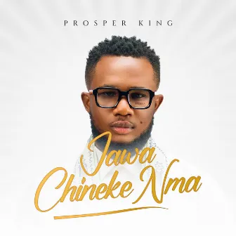 Jawa Chineke Nma by Prosper King