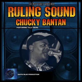 Ruling Sound (Don't Fret Riddim) by Chucky Bantan