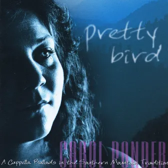 Pretty Bird: A Cappella Ballads in the Southern Mountain Tradition by Carol Ponder