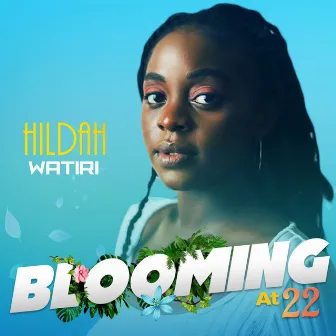 BLOOMING @ 22 by Hildah Watiri