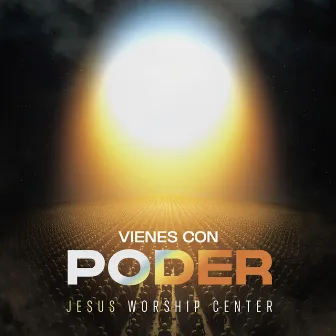 Vienes Con Poder (Live) by Jesus Worship Center