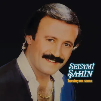 Hastayım Sana by Selami Şahin