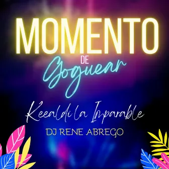 Momento de Goguear by Keealdi La Imparable